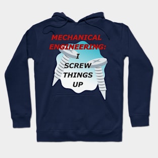 Mechanical Engineering: I Screw Things Up Hoodie